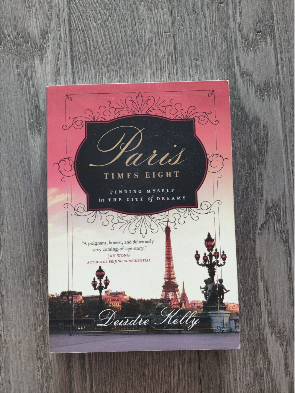 Paris Times Eight Finding Myself in the City of Dreams Deirdre Kelly